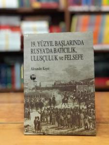 19. Yüzyıl Başlarında Rusya'da Batıcılık, Ulusçuluk ve Felsefe