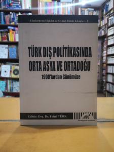 Türk Dış Politikasında Orta Asya ve Ortadoğu – 1990’lardan Günümüze