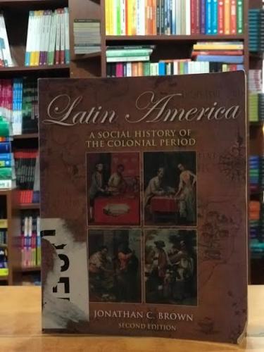 Latin America A Social History Of The Colonial Period Jonathan C. Brow