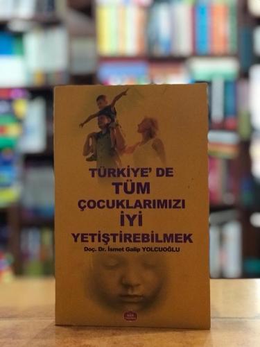 Türkiye'de tüm çocuklarımızı iyi yetiştirebilmek İsmet Galip Yolcuoğlu
