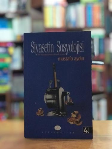 Siyasetin Sosyolojisi (Bir Sosyal Kurum Olarak Siyaset) Mustafa Aydın