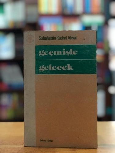 Geçmişle Gelecek Sabahattin Kudret Aksal