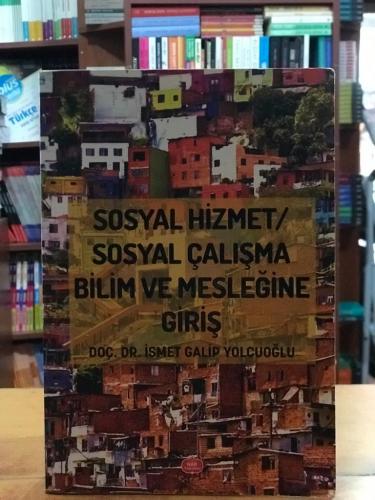 Sosyal Hizmet / Sosyal Çalışma Bilim ve Mesleğine Giriş İsmet Galip Yo