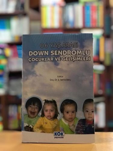 0-6 Yaş Arası Down Sendromlu Çocuklar ve Gelişimleri E. Sema Batu