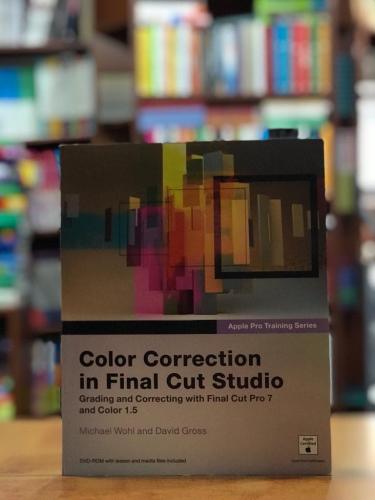 Color Correction in Final Cut Studio: Grading and Correcting with Fina