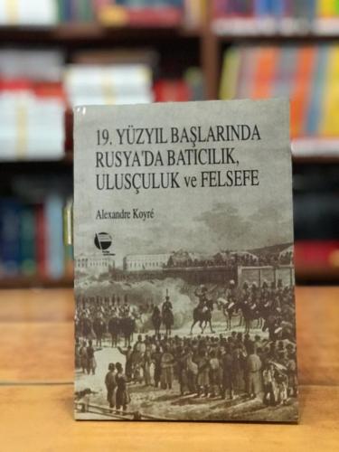 19. Yüzyıl Başlarında Rusya'da Batıcılık, Ulusçuluk ve Felsefe Alexand