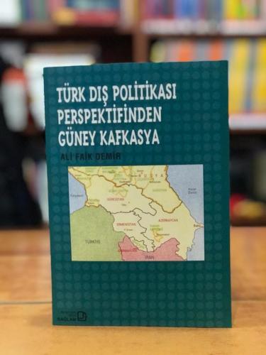 Türk Dış Politikası Politikası Perspektifinden Güney Kafkasya Ali Faik