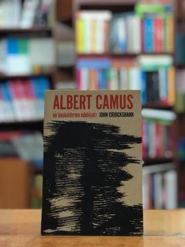 Albert Camus ve Başkaldırma Edebiyatı John Cruickshank