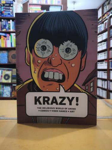 KRAZY! The Delirious World of Anime + Comics + Video Games + Art Bruce