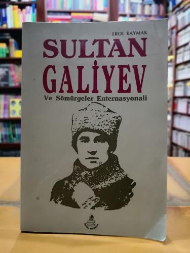 Sultan Galiyev ve Sömürgeler Enternasyonali Erol kaymak